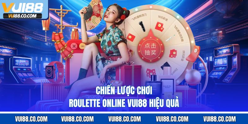 Chiến lược chơi roulette online vui88 hiệu quả