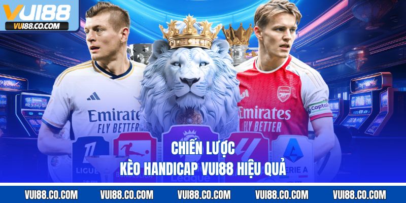 Chiến lược kèo handicap vui88 hiệu quả