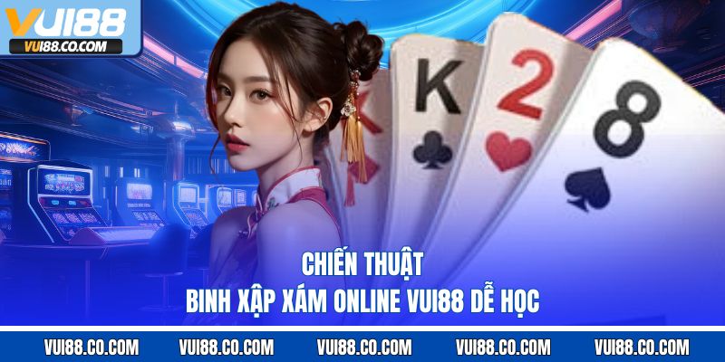 chiến thuật binh xập xám online vui88 dễ học