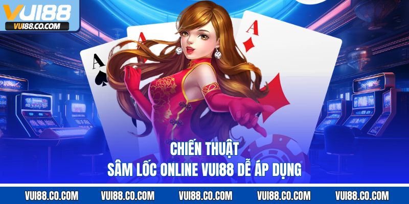 chiến thuật sâm lốc online vui88 dễ áp dụng