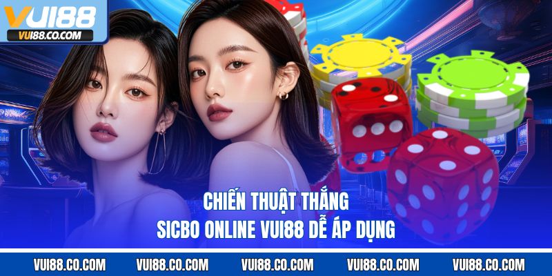 Chiến thuật thắng sicbo online vui88 dễ áp dụng