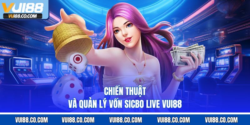 Chiến thuật và quản lý vốn sicbo live vui88