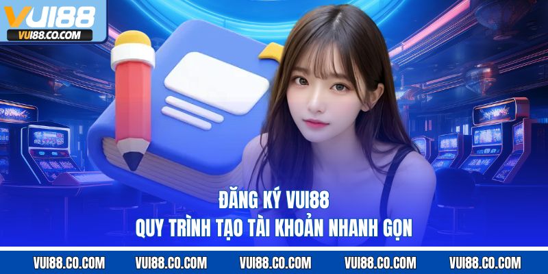 Đăng ký vui88 quy trình tạo tài khoản nhanh gọn 