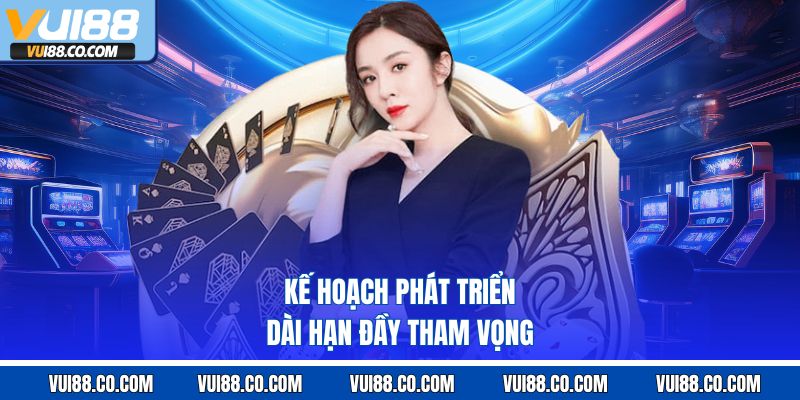 Kế hoạch phát triển dài hạn đầy tham vọng