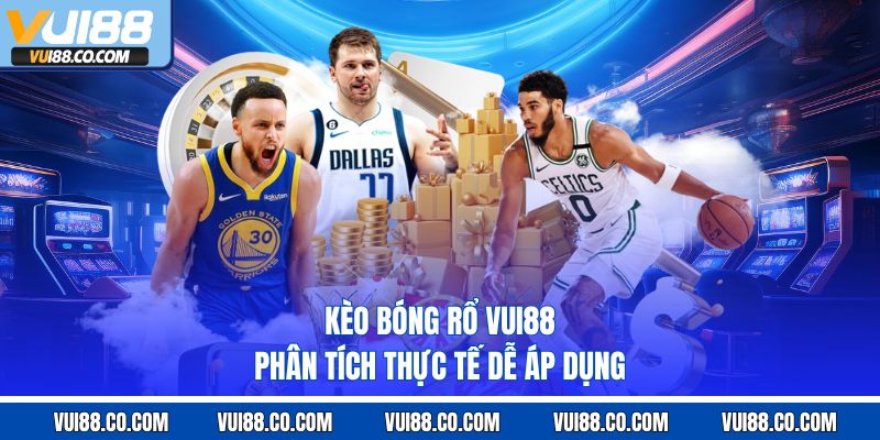 Kèo Bóng Rổ Vui88 – Phân Tích Thực Tế Dễ Áp Dụng
