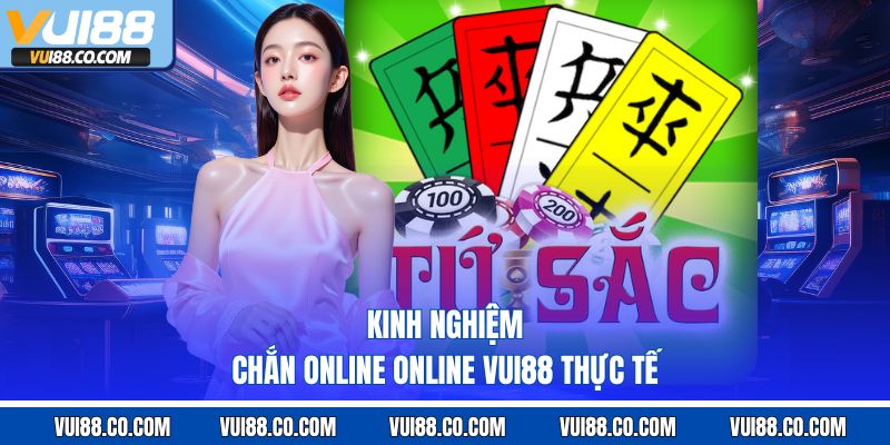 kinh nghiệm chắn online vui88 thực tế 