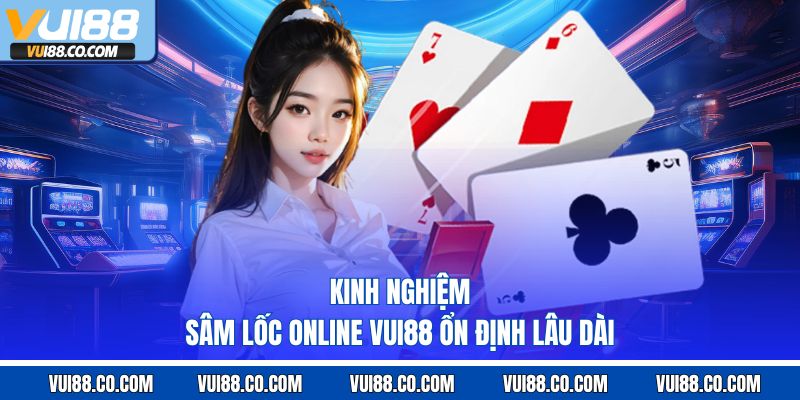 kinh nghiệm sâm lốc online vui88 ổn định lâu dài