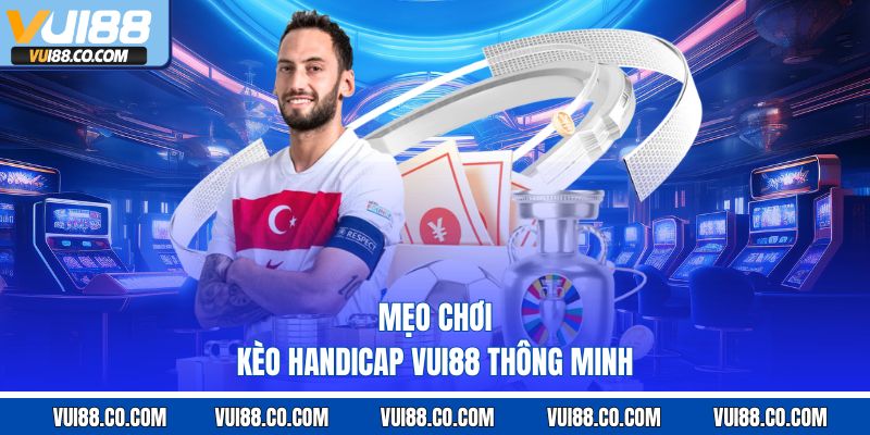 Mẹo chơi kèo handicap vui88 thông minh