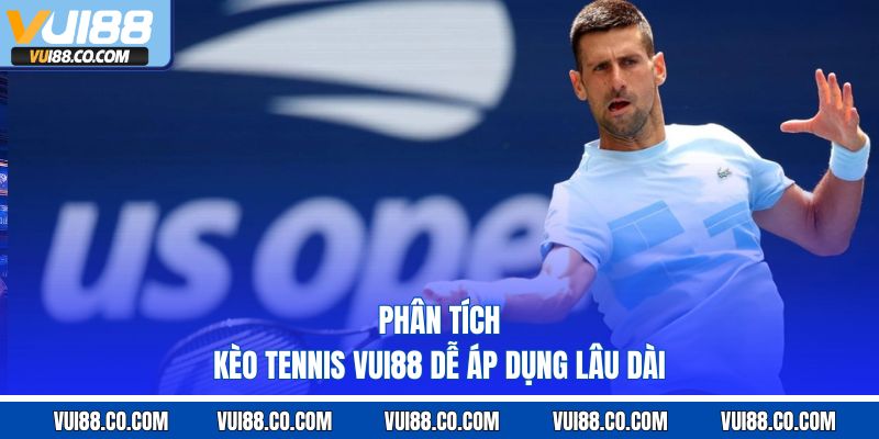phân tích kèo tennis vui88 dễ áp dụng lâu dài