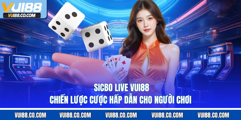 Sicbo Live Vui88 – Chiến Lược Cược Hấp Dẫn Cho Người Chơi