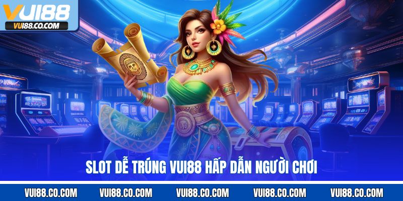 Slot dễ trúng vui88 hấp dẫn người chơi