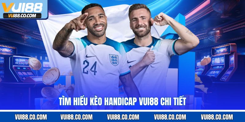 Tìm hiểu kèo handicap vui88 chi tiết